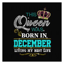 birthday this queen was born in december svg