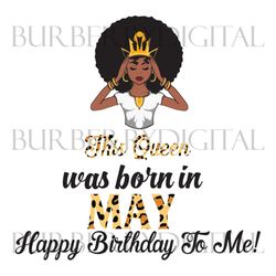 this queen was born in may, birthday svg, may birthday svg, may queen svg, birthday black girl, black girl svg, born in