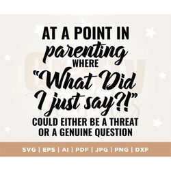 Parenting SVG, what did I just say, sarcastic parent svg, funny mom quote, mom life, mama life, Cricut, download, Cut Fi