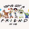 You've Got A Friend In Me Png, Friendship Png, Vacay Mode Png, Magical Kingdom Png, Family Vacation Png, Family Trip Png, Digital Download - 1.jpg