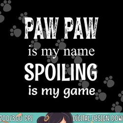 paw paw is my name special grandpa grandfather  png, sublimation