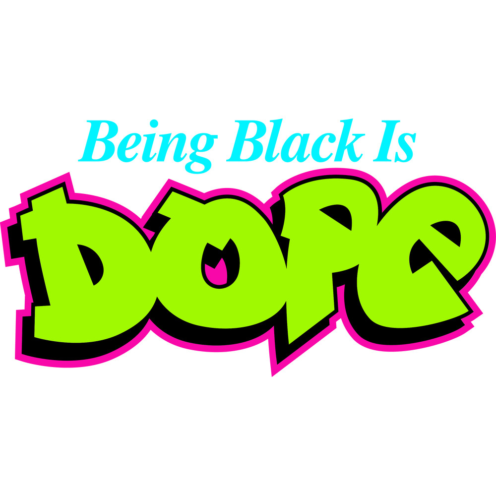 BEING BLACK IS DOPE.png