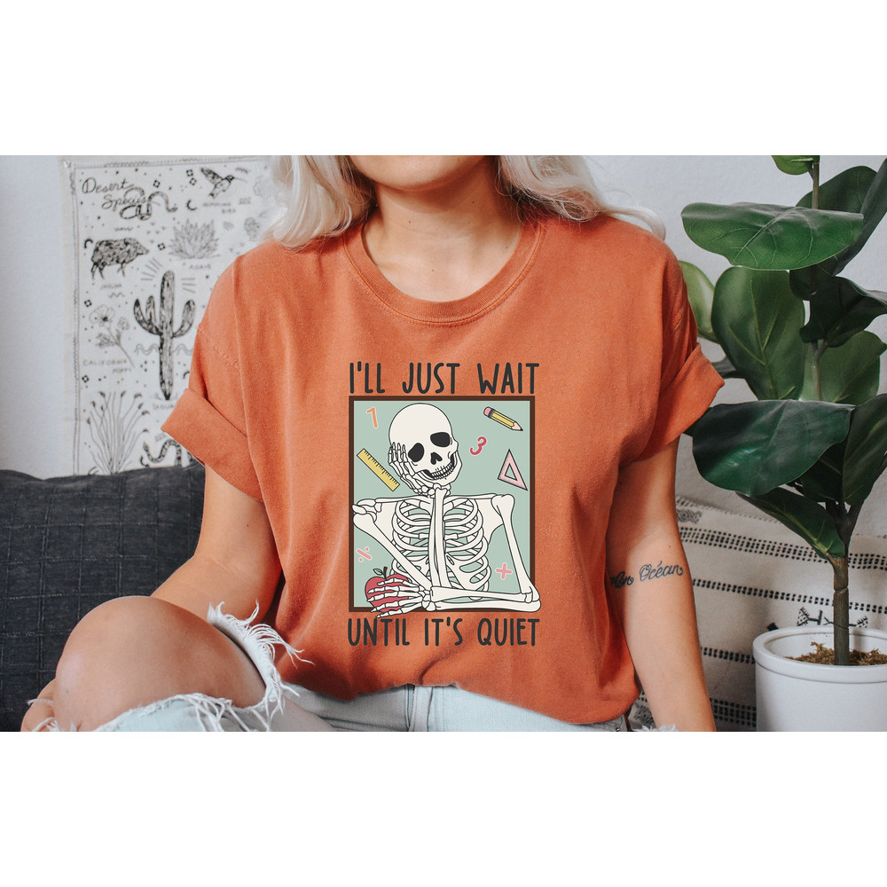 Comfort Colors® Teacher T-Shirt, I'll Just Wait Until Quiet Shirt, Skeleton Teacher T-shirt, Trendy Teacher Tee - 1.jpg