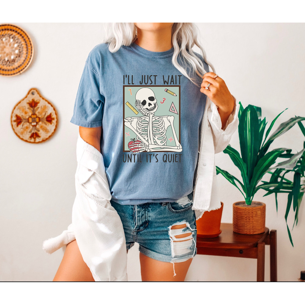 Comfort Colors® Teacher T-Shirt, I'll Just Wait Until Quiet Shirt, Skeleton Teacher T-shirt, Trendy Teacher Tee - 2.jpg