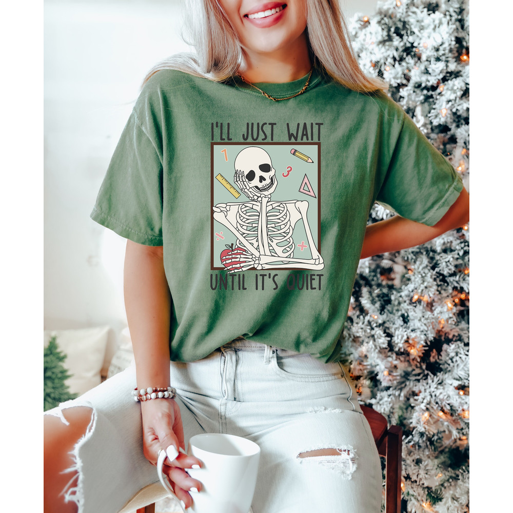 Comfort Colors® Teacher T-Shirt, I'll Just Wait Until Quiet Shirt, Skeleton Teacher T-shirt, Trendy Teacher Tee - 3.jpg