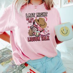 country music shirt, last night we let the liquor talk t-shirt, western tee, cowgirl shirt, country bride shirt