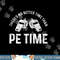 PE Physical Education Teacher Better Time Gifts png, sublimation copy.jpg