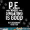 PE Physical Education Teacher Sweating Gifts  png, sublimation copy.jpg