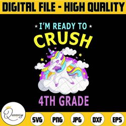 i'm ready to crush 4th grade unicorn with rainbow png, unicorn lovers girls png, first day of school, 4th grade png