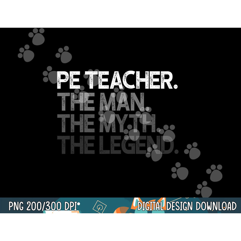 PE Teacher The Man Myth Legend Gift png, sublimation copy.jpg
