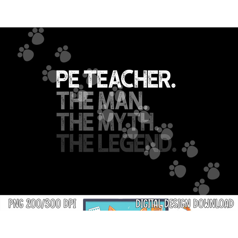 PE Teacher The Man Myth Legend Gift png, sublimation copy.jpg