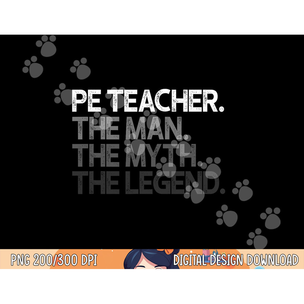 PE Teacher The Man Myth Legend Gift png, sublimation copy.jpg