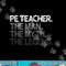 PE Teacher The Man Myth Legend Gift png, sublimation copy.jpg
