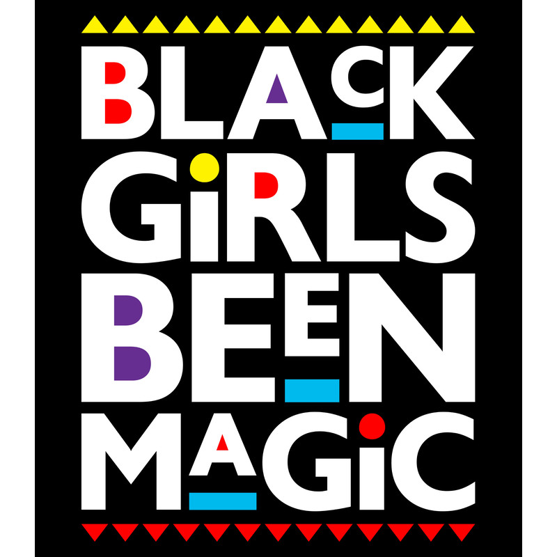 BLACK GIRLS BEEN MAGIC.jpg