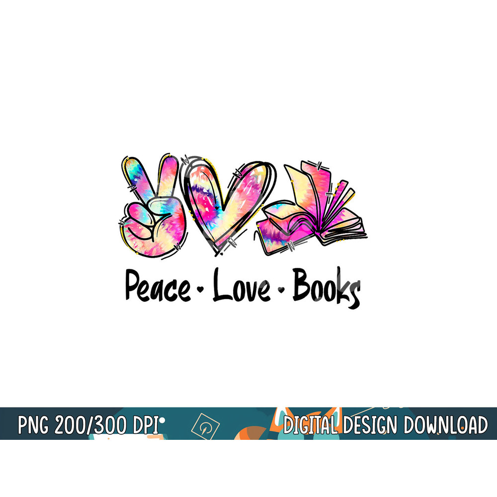 Peace Love Books Librarian Teacher Life Book Library Tie Dye  png, sublimation copy.jpg