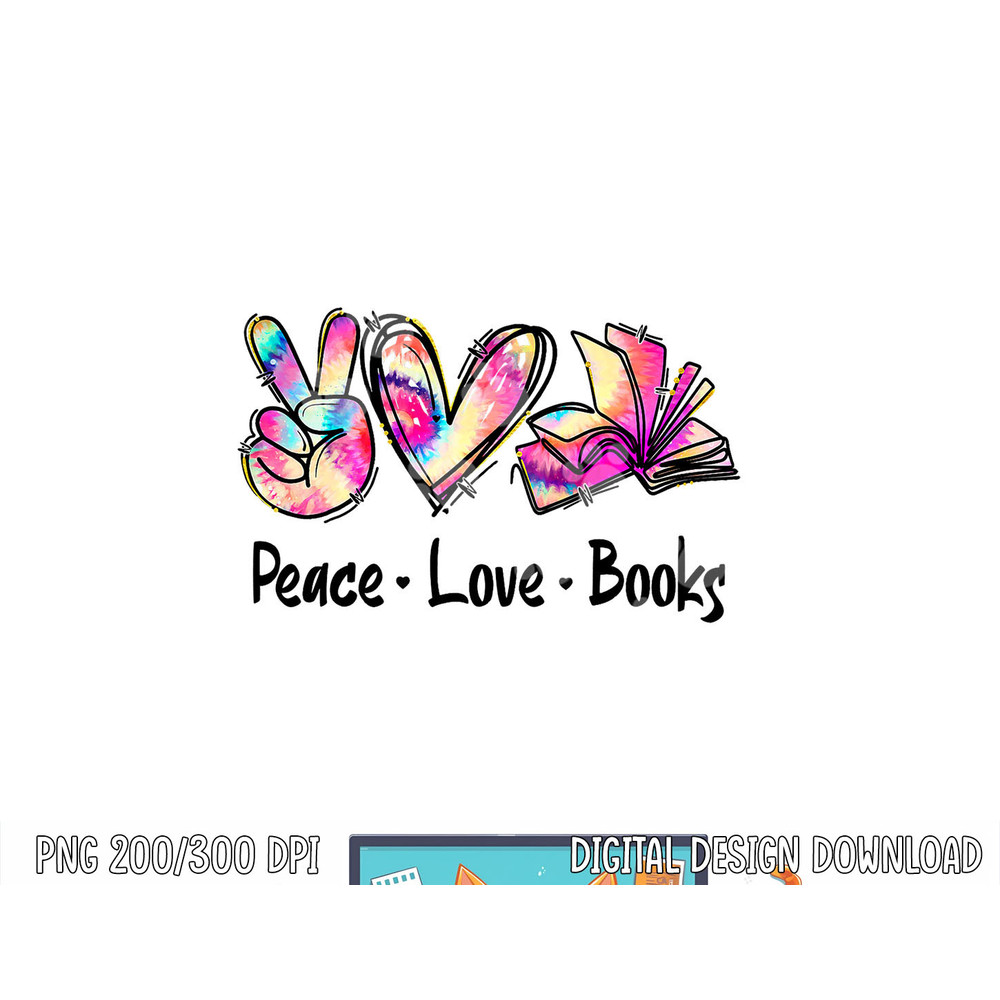 Peace Love Books Librarian Teacher Life Book Library Tie Dye png, sublimation copy.jpg
