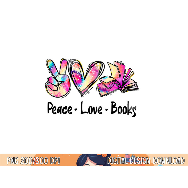 Peace Love Books Librarian Teacher Life Book Library Tie Dye png, sublimation copy.jpg