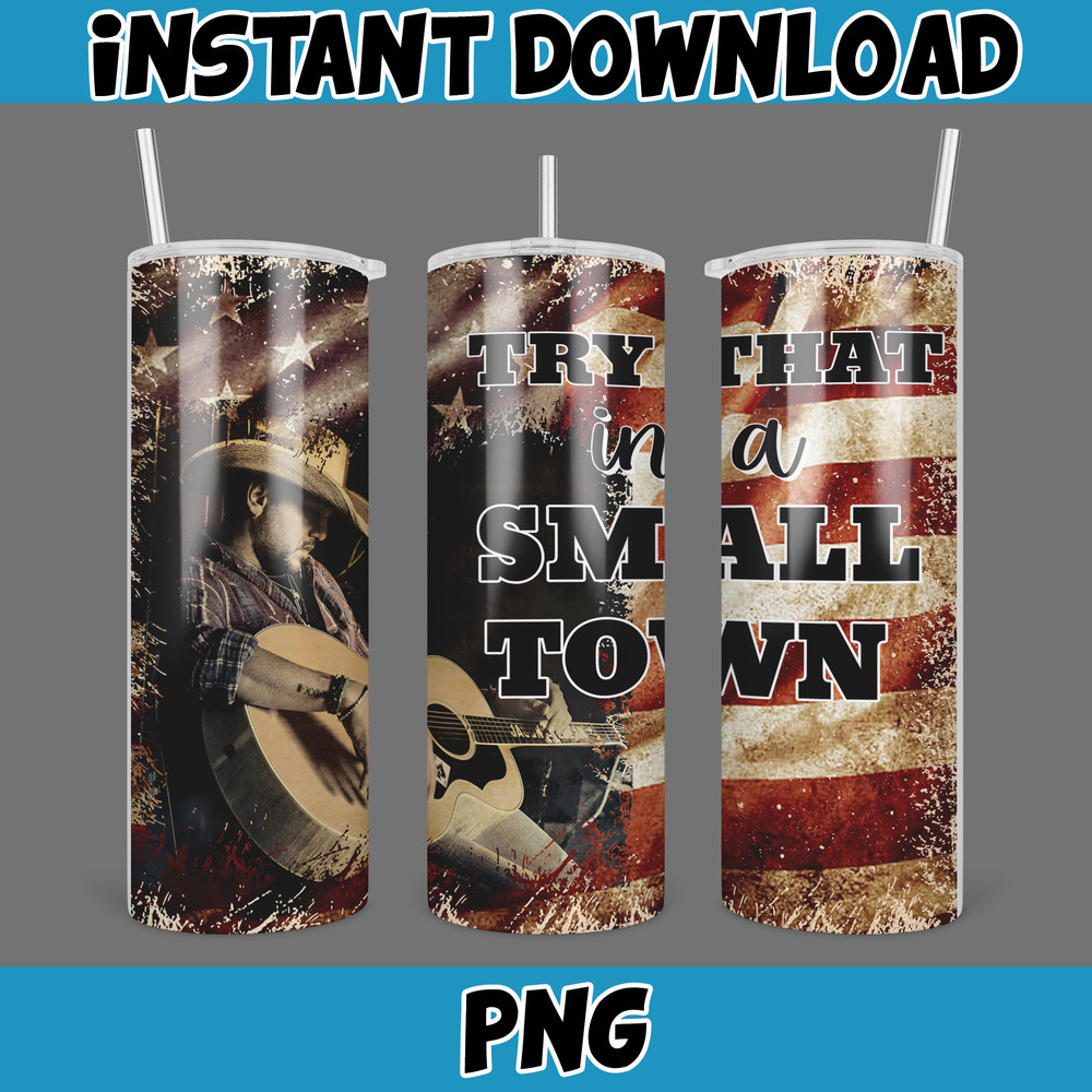 Try That In a Small Town Skinny Tumbler 20oz Design, Hot Single Straight Tumbler Wrap, Hot Country Music Tumbler Wrap Png (7).jpg