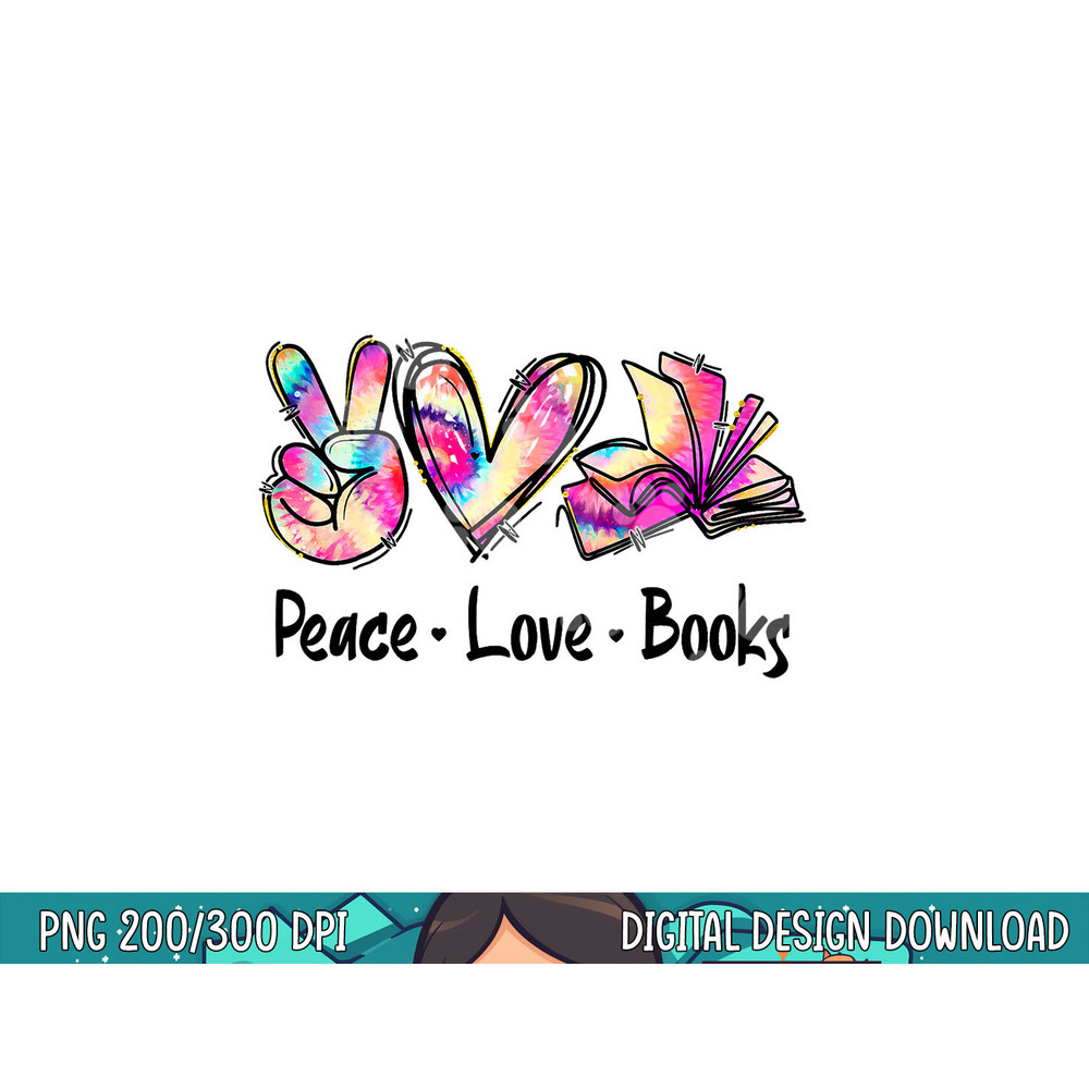 Peace Love Books Librarian Teacher Life Book Library Tie Dye png, sublimation copy.jpg
