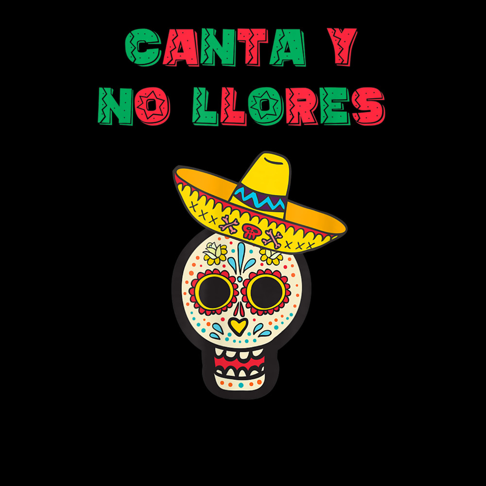 Mexico Fiesta Canta Y No Llores Mexicano Dia De Los Muertos 3.jpg