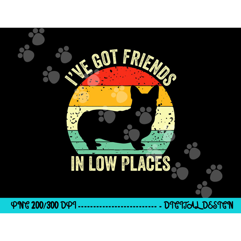 Corgi I ve Got Friends In Low Places Pembroke Welsh Lover Te png, sublimation copy.jpg