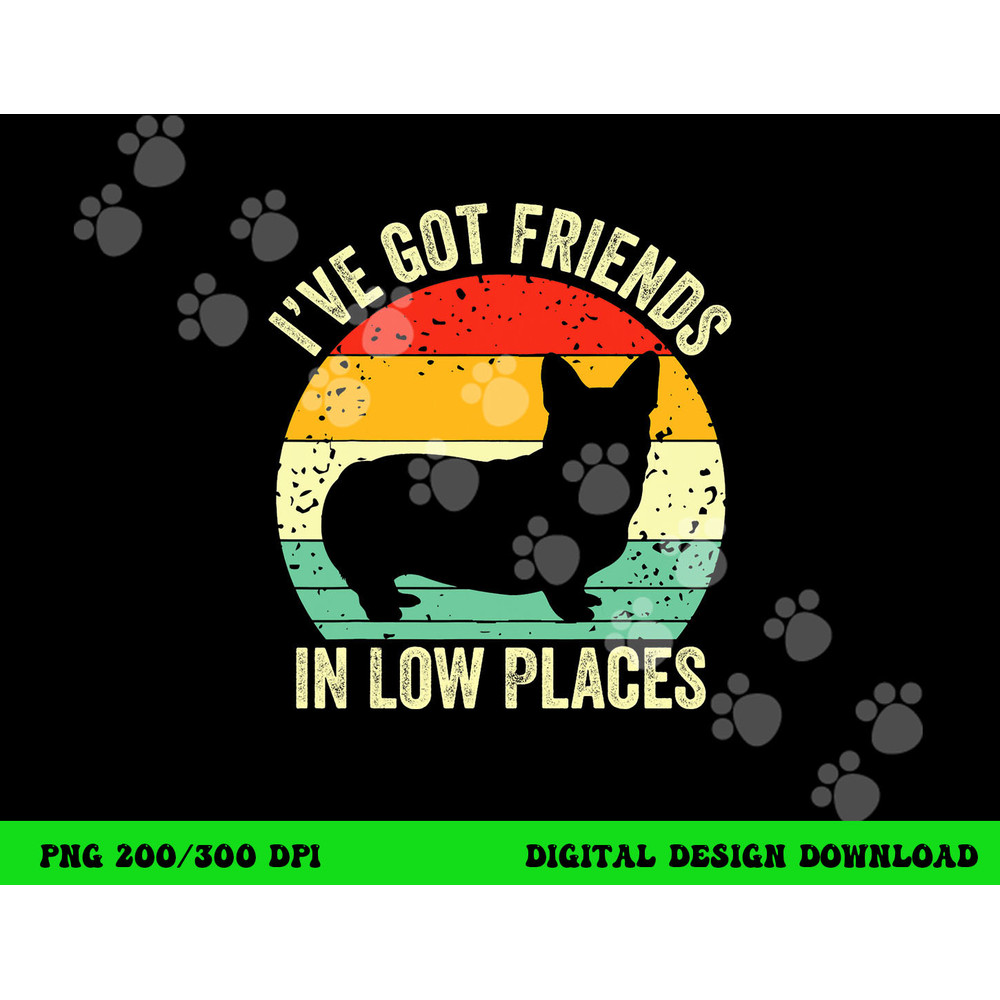 Corgi I ve Got Friends In Low Places Pembroke Welsh Lover Te png, sublimation copy.jpg