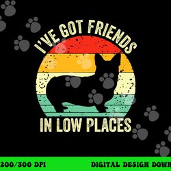 corgi i ve got friends in low places pembroke welsh lover te png, sublimation copy