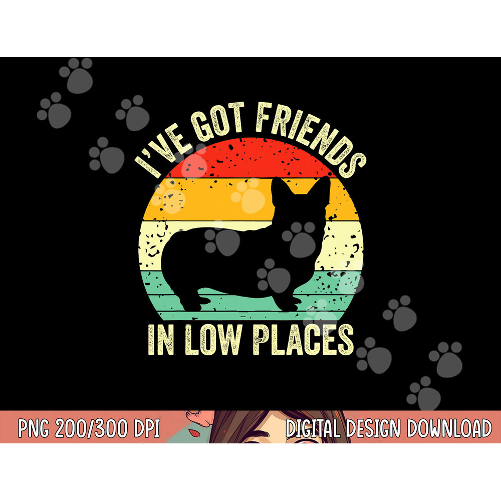 Corgi I ve Got Friends In Low Places Pembroke Welsh Lover Te png, sublimation copy.jpg