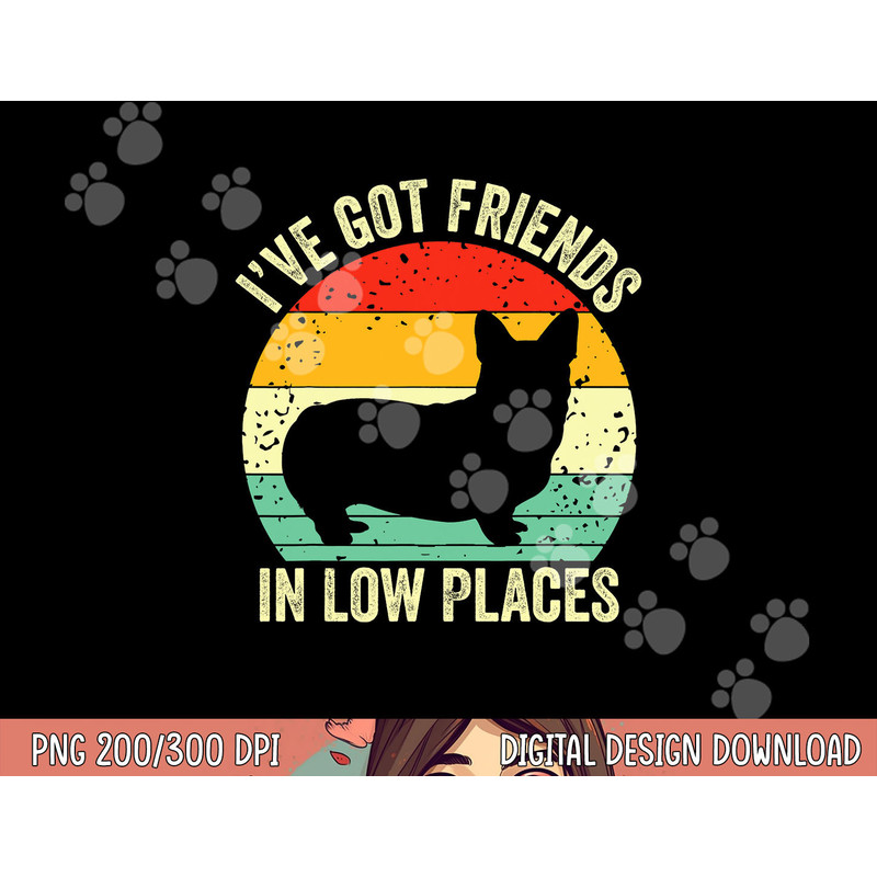 Corgi I ve Got Friends In Low Places Pembroke Welsh Lover Te png, sublimation copy.jpg