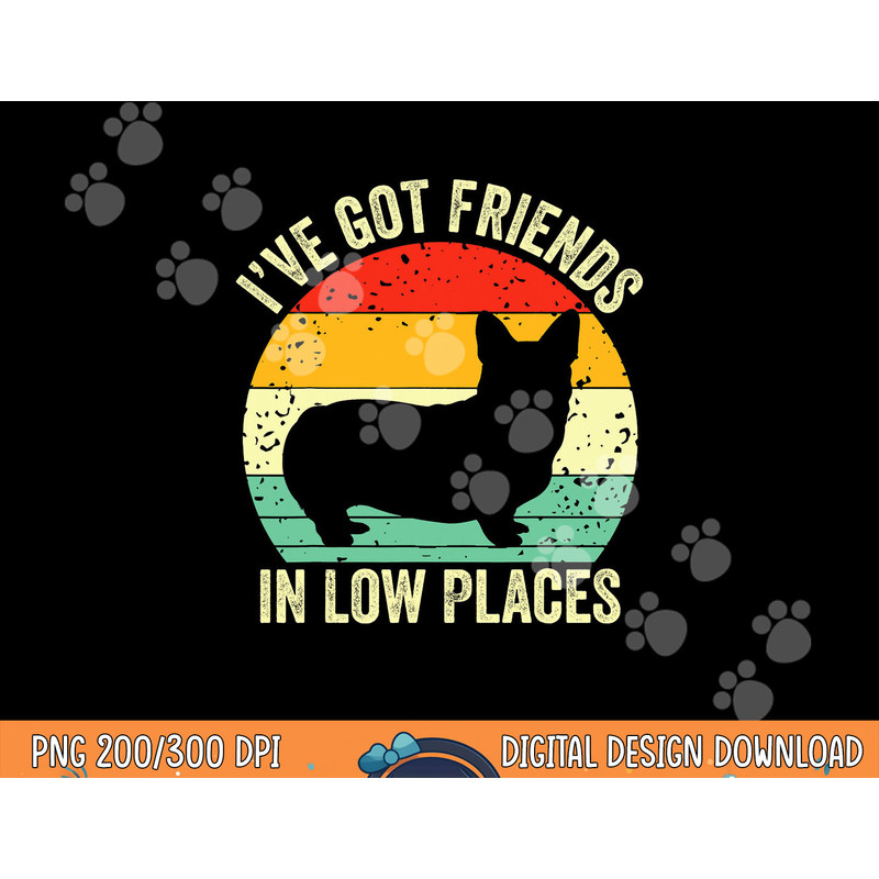 Corgi I ve Got Friends In Low Places Pembroke Welsh Lover Te png, sublimation copy.jpg