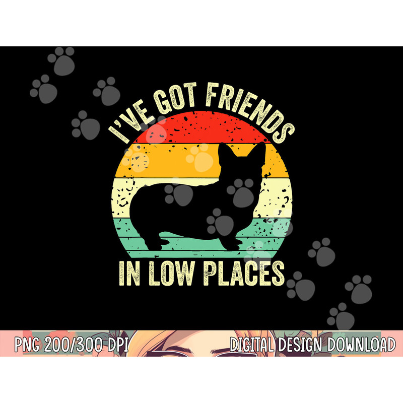 Corgi I ve Got Friends In Low Places Pembroke Welsh Lover Te png, sublimation copy.jpg