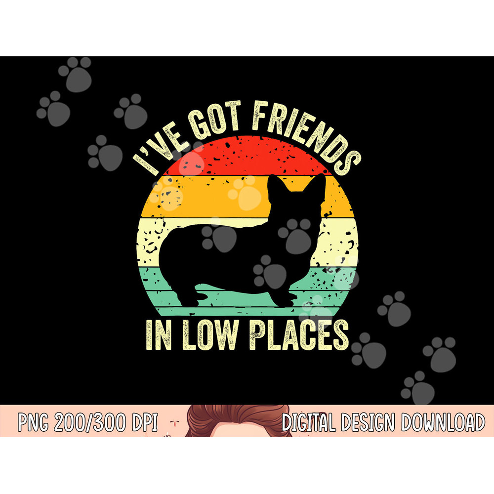 Corgi I ve Got Friends In Low Places Pembroke Welsh Lover Te png, sublimation copy.jpg