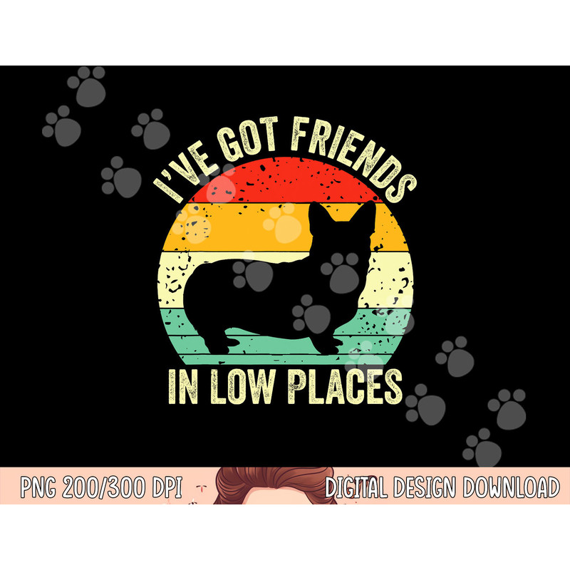 Corgi I ve Got Friends In Low Places Pembroke Welsh Lover Te png, sublimation copy.jpg