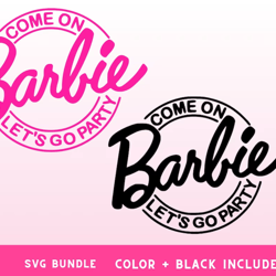 come on barbi svg - let's go party svg - barbi svg - digital download - instant download - cricut files - cut files