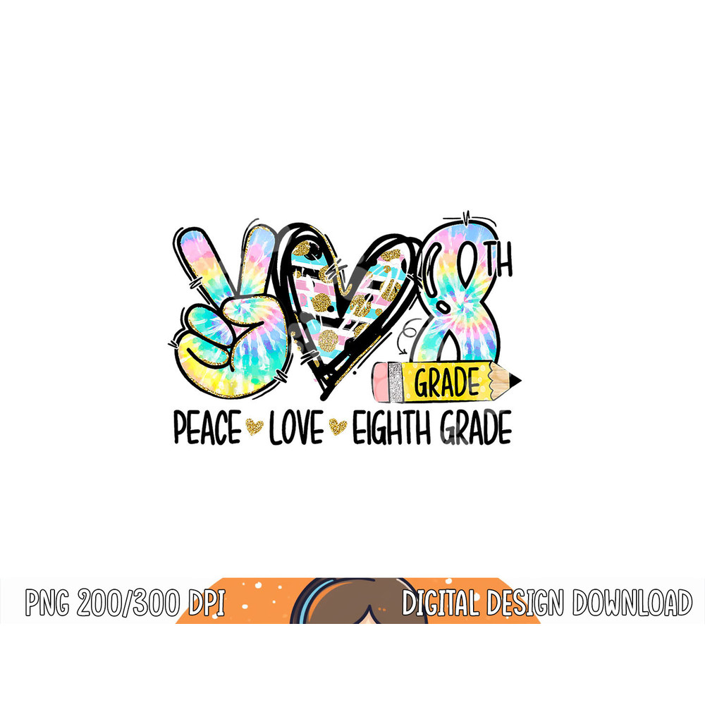 Peace Love Eighth Grade Funny Tie Dye Student Teacher png, sublimation copy.jpg