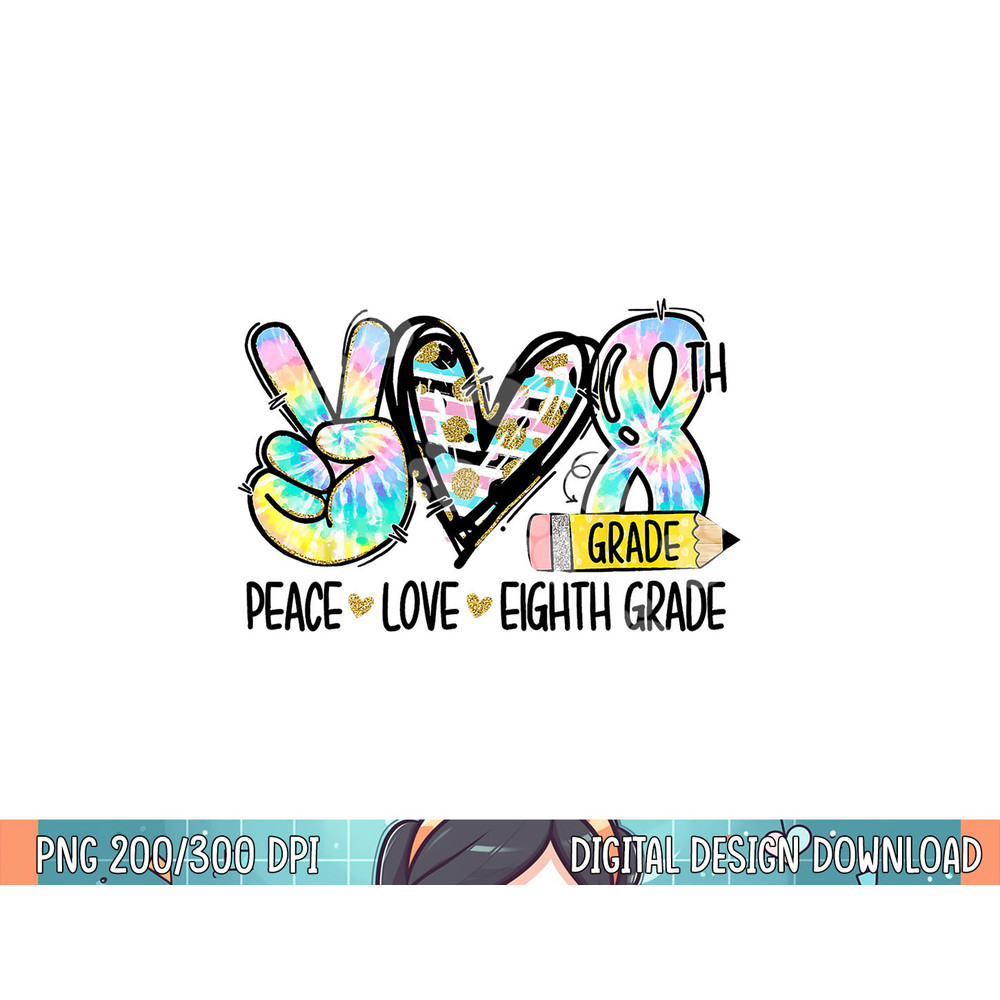 Peace Love Eighth Grade Funny Tie Dye Student Teacher png, sublimation.jpg