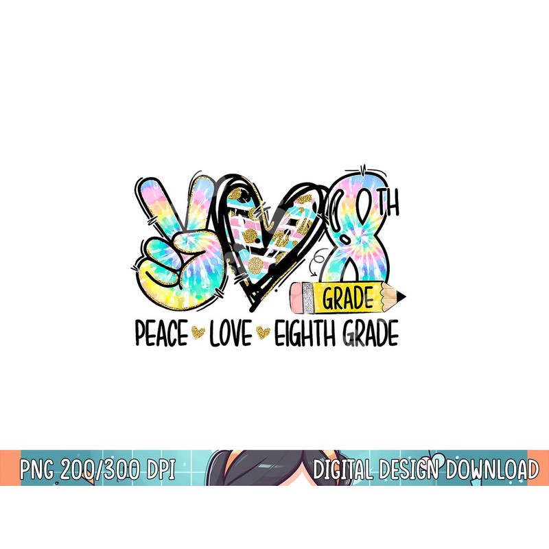 Peace Love Eighth Grade Funny Tie Dye Student Teacher png, sublimation.jpg