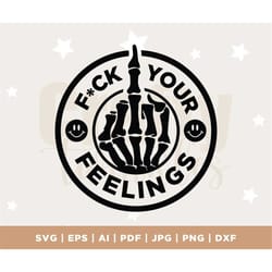 fck your feelings svg, fck your feelings svg, feelings svg, funny svg, sarcastic svg, png, eps, dxf, vinyl, cricut, digi