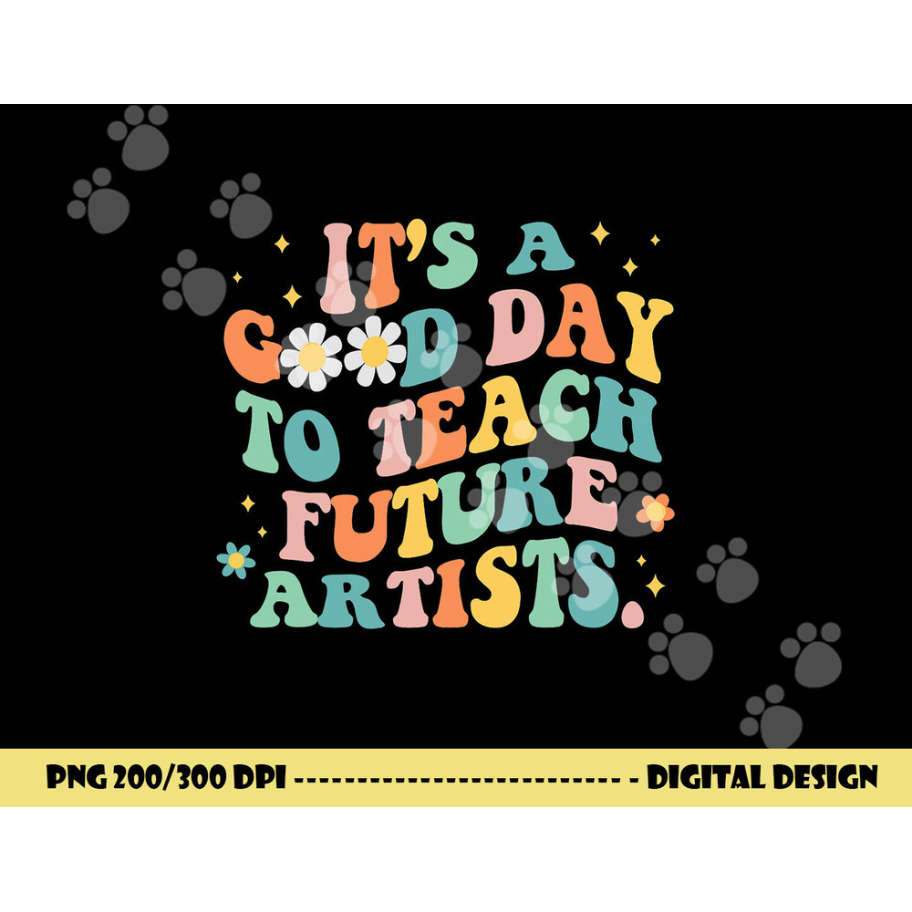 Groovy It s A Good Day To Teach Future Artists Art Teacher  png, sublimation copy.jpg