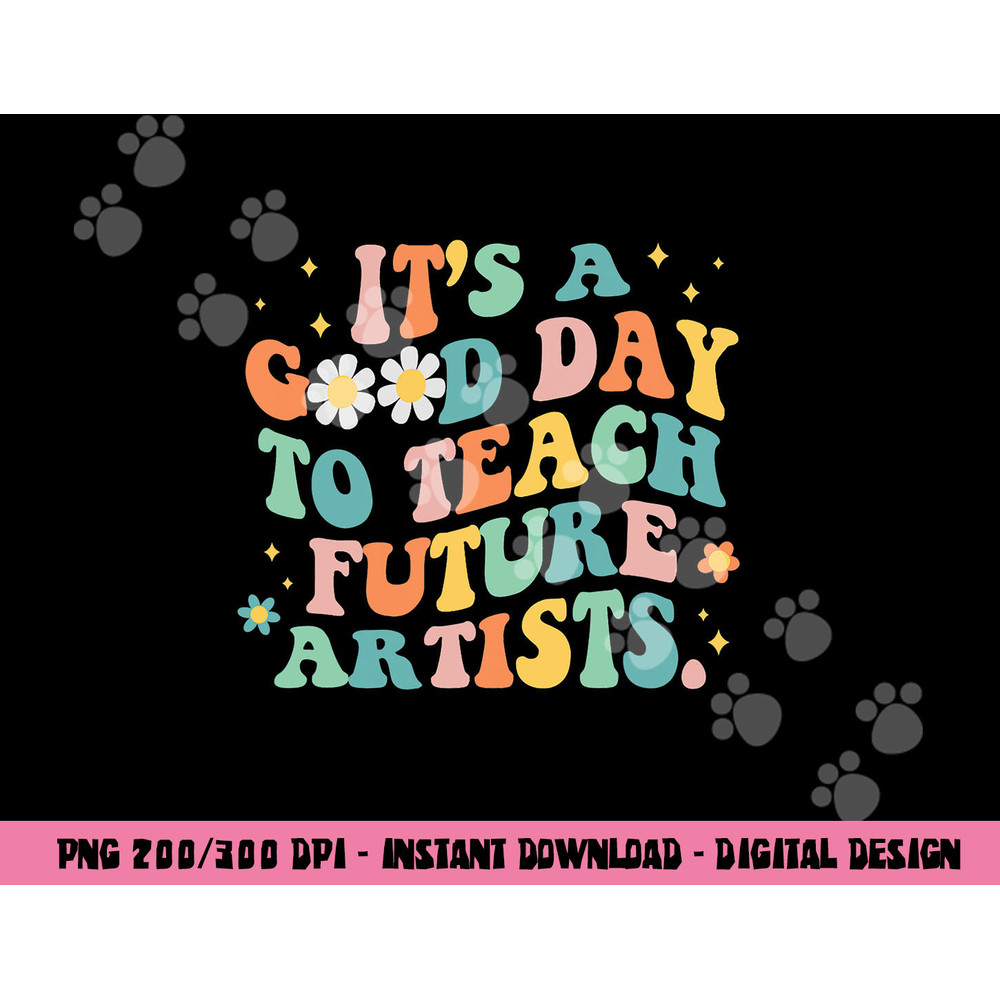 Groovy It s A Good Day To Teach Future Artists Art Teacher png, sublimation copy.jpg