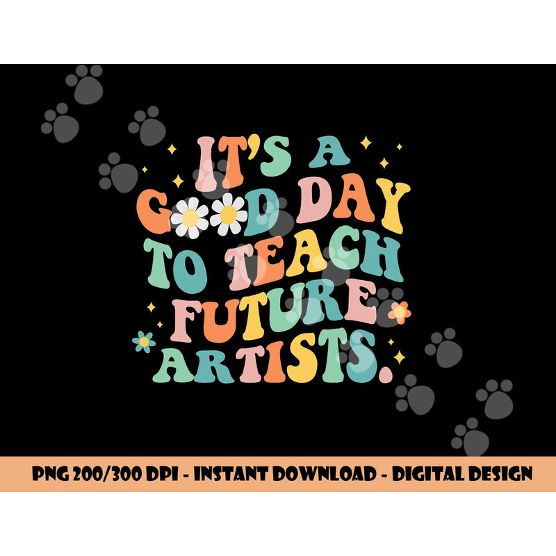 Groovy It s A Good Day To Teach Future Artists Art Teacher png, sublimation copy.jpg