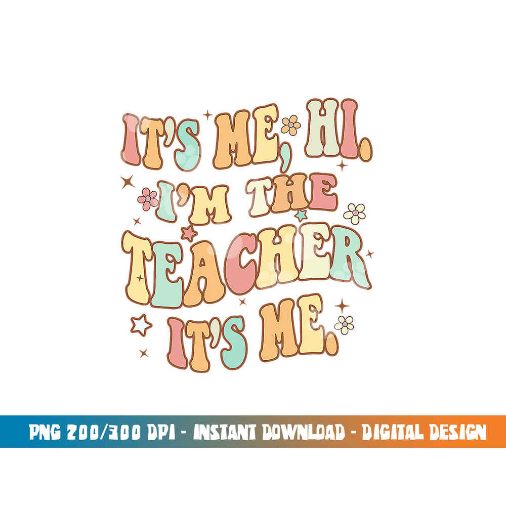 Groovy It s Me Hi I m The Teacher It s Me Funny Teacher png, sublimation copy.jpg