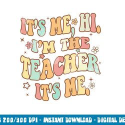 groovy it s me hi i m the teacher it s me funny teacher  png, sublimation copy