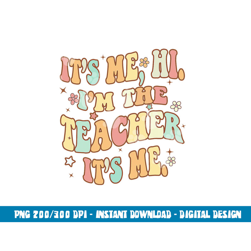 Groovy It s Me Hi I m The Teacher It s Me Funny Teacher png, sublimation copy.jpg
