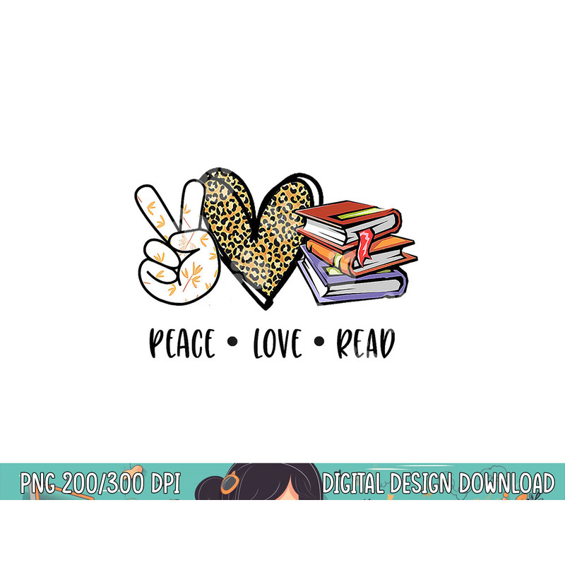 Peace Love Read Books Book Lover Teen Girls Reading Teacher png, sublimation copy.jpg