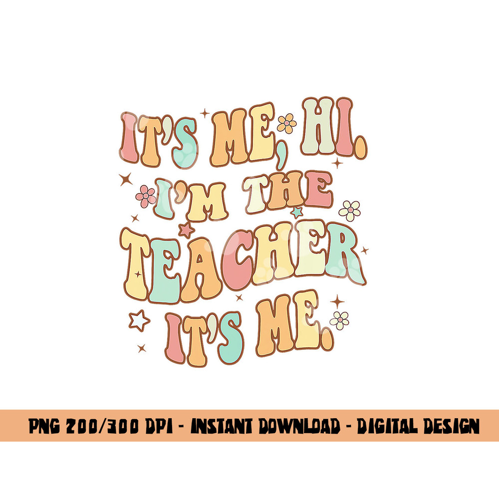 Groovy It s Me Hi I m The Teacher It s Me Funny Teacher png, sublimation copy.jpg