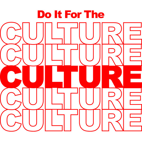 DO IT FOR THE CULTURE.png
