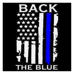 back the blue svg, trending svg, thin blue line, american flag, police svg, support police, police officer svg, blue lin
