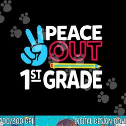 peace out 1st grade last day of school teacher girl boy png, sublimation copy