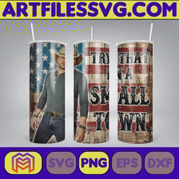 Try That In a Small Town Skinny Tumbler 20oz Design, Hot Single Straight Tumbler Wrap, Hot Country Music Tumbler Wrap Png (1).jpg